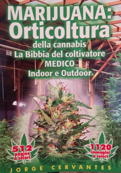 Marijuana: Orticoltura della Cannabis - La Bibbia del Coltivatore Medico Indoor e Outdoor